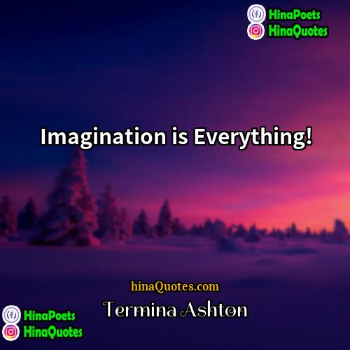 Termina Ashton Quotes | Imagination is Everything!
  